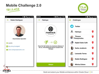 Mobile Challenge 2.0
Build and extend your Mobile architecture within Oracle Cloud 45
 