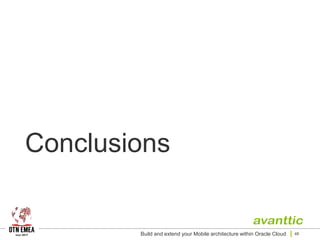 Conclusions
Build and extend your Mobile architecture within Oracle Cloud 48
 