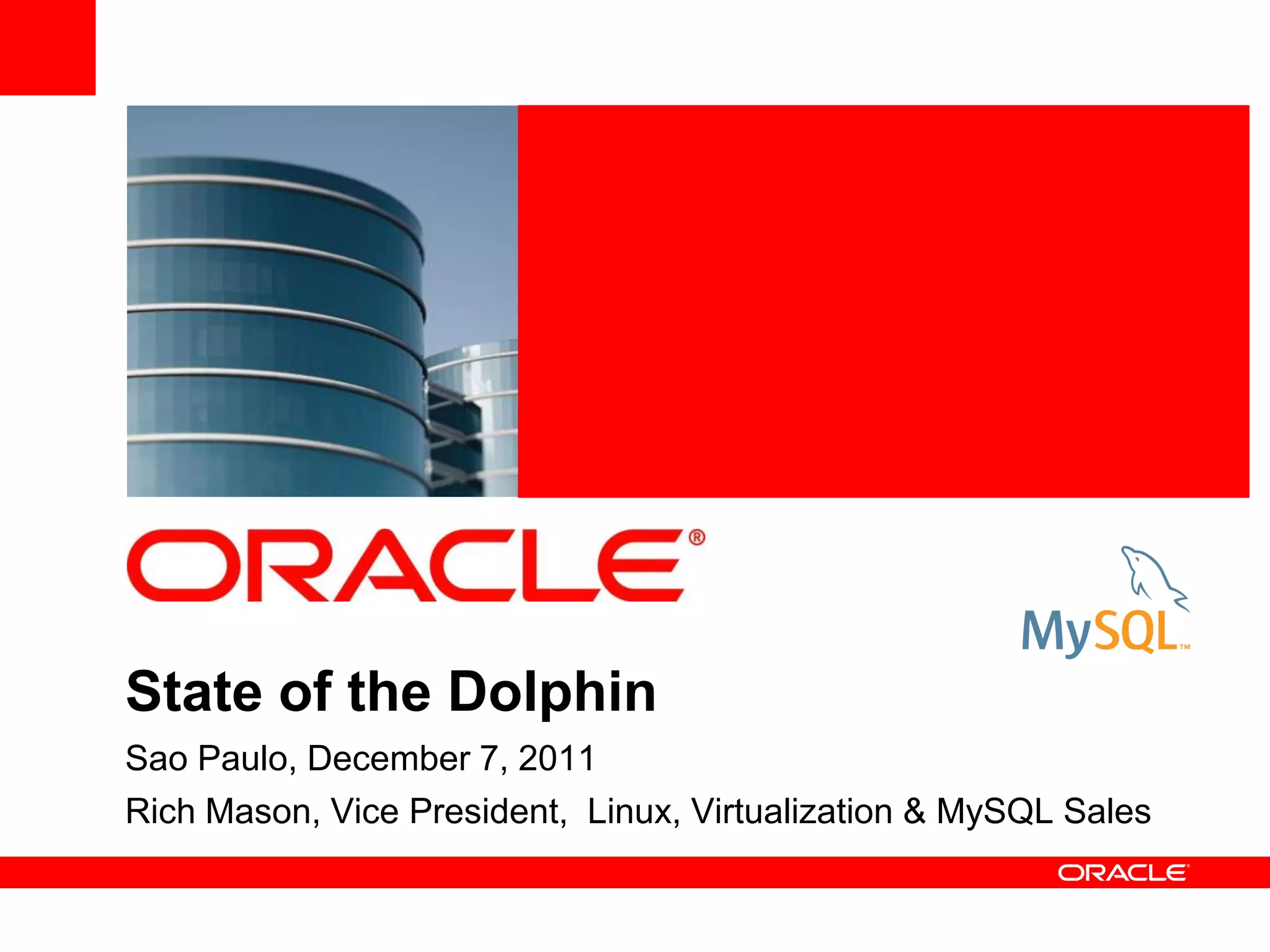 State of the Dolphin
Sao Paulo, December 7, 2011
Rich Mason, Vice President, Linux, Virtualization & MySQL Sales
 