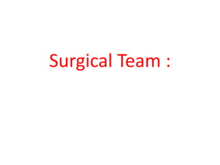 Surgical Team :
 
