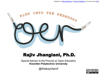 @thatpsychprof
Special Advisor to the Provost on Open Education
Kwantlen Polytechnic University
Rajiv Jhangiani, Ph.D.
Adaptation of @visualthinkery by Bryan M. Mathers is licenced under CC-B
 