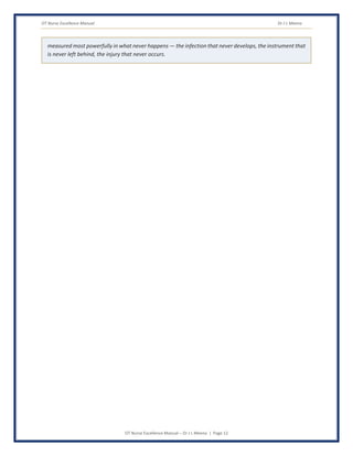 OT Nurse Excellence Manual Dr J L Meena
OT Nurse Excellence Manual – Dr J L Meena | Page 12
measured most powerfully in what never happens — the infection that never develops, the instrument that
is never left behind, the injury that never occurs.
 