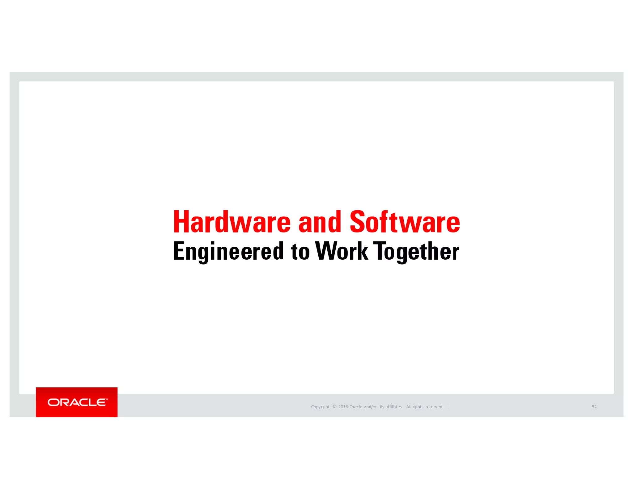 Copyright	
   ©	
  2016	
  Oracle	
  and/or	
   its	
  affiliates.	
   All	
   rights	
   reserved.	
   	
  | 54
 