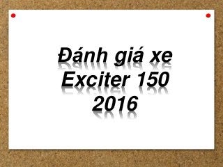 Đánh giá xe
Exciter 150
2016
 