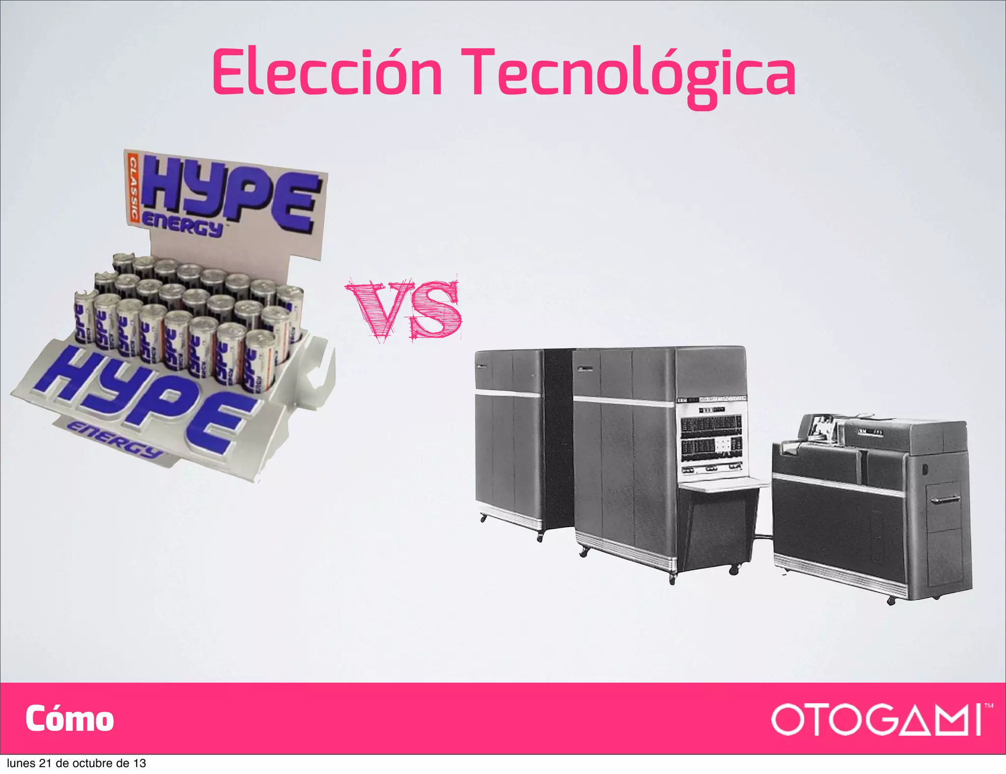 Elección Tecnológica

vs

Cómo
lunes 21 de octubre de 13

 