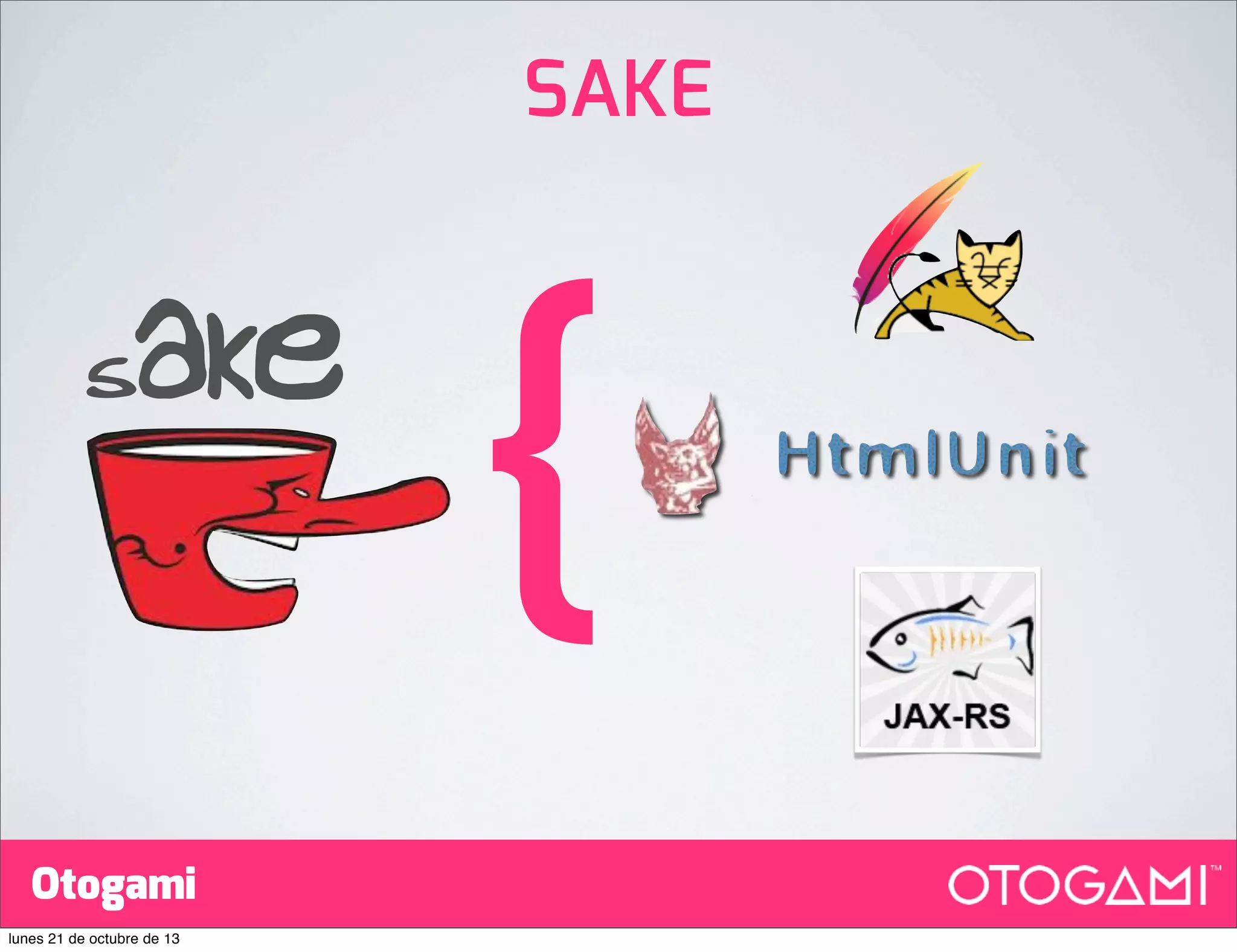 SAKE

SAKE

Otogami
lunes 21 de octubre de 13

{

 