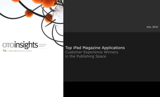 July, 2010 Top iPad Magazine ApplicationsCustomer Experience Winners in the Publishing Space 