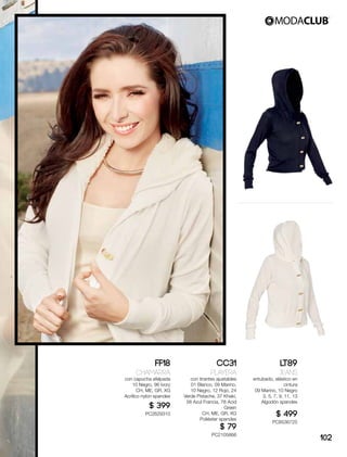 FF18
Chamarra
con capucha afelpada
10 Negro, 96 Ivory
CH, ME, GR, XG
Acrílico nylon spandex
$ 399
PC2629310
CC31
Playera
con tirantes ajustables
01 Blanco, 09 Marino,
10 Negro, 12 Rojo, 24
Verde Pistache, 37 Khaki,
56 Azul Francia, 78 Acid
Green
CH, ME, GR, XG
Poliéster spandex
$ 79
PC2105866
LT89
Jeans
entubado, elástico en
cintura
09 Marino, 10 Negro
3, 5, 7, 9, 11, 13
Algodón spandex
$ 499
PC8536725
102
 
