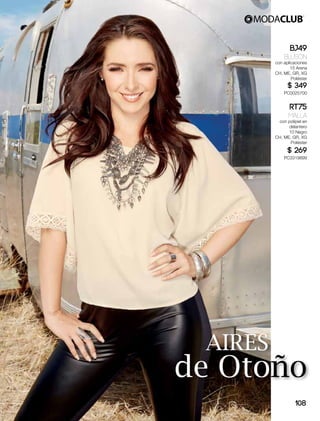 AIRES
de Otoño
BJ49
Blusón
con aplicaciones
15 Arena
CH, ME, GR, XG
Poliéster
$ 349
PC0025700
RT75
Malla
con polipiel en
delantero
10 Negro
CH, ME, GR, XG
Poliéster
$ 269
PC3319899
108
 