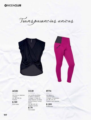 Transparencias unicas
AO20
Blusa
con cruce en delantero
10 Negro
CH, ME, GR, XG
Poliéster
$ 199
PC2414692
CC31
Playera
con tirantes ajustables
01 Blanco, 09 Marino,
10 Negro, 12 Rojo, 24
Verde Pistache, 37 Khaki,
56 Azul Francia, 78 Acid
Green
CH, ME, GR, XG
Poliéster spandex
$ 79
PC2105866
RT74
Malla
con elástico y
cierres de vista
10 Negro, 79 Arándano
CH, ME, GR, XG
Poliéster rayón spandex
$ 299
PC8922083
109
 