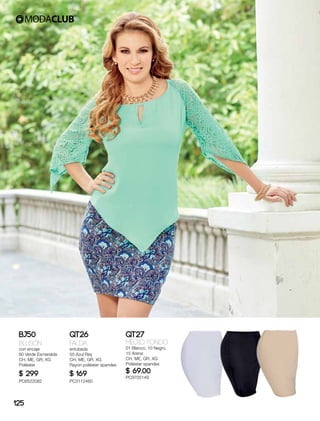BJ50
Blusón
con encaje
60 Verde Esmeralda
CH, ME, GR, XG
Poliéster
$ 299
PC6522082
QT26
Falda
entubada
55 Azul Rey
CH, ME, GR, XG
Rayón poliéster spandex
$ 169
PC3112460
QT27
MEDIO FONDO
01 Blanco, 10 Negro,
15 Arena
CH, ME, GR, XG
Poliéster spandex
$ 69.00
PC9705149
125
 