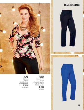 AJ10
Blusa
10 Negro
CH, ME, GR, XG
Poliéster spandex
$ 269
PC8819802
LR64
Pantalón
de vestir
10 Negro, 55 Azul Rey
CH, ME, GR, XG
Poliéster spandex
$ 299
PC0722028
14
 