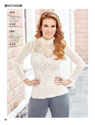 AF72
Blusa
de encaje con forro
01 Blanco
CH, ME, GR, XG
Nylon Poliéster
$ 269
PC5319832
LR63
Pantalón
con forro
06 Café, 10 Negro,
33 Gris, 96 Ivory
CH, ME, GR, XG
Rayón spandex
$ 269
PC5919854
131
 