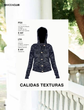 CALIDAS TEXTURAS
FF20
Chamarra
con capucha afelpada
10 Negro
CH, ME, GR, XG
Acrílico nylon spandex
$ 469
PC8134510
LT91
Jeans
entubado
01 Blanco, 09 Marino
3, 5, 7, 9, 11, 13
Algodón spandex
$ 499
PC6336748
151
 