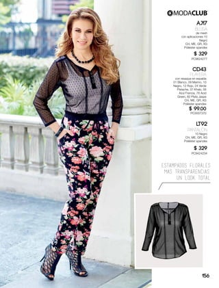 AJ17
Blusa
de mesh
con aplicaciones 10
Negro
CH, ME, GR, XG
Poliéster spandex
$ 329
PC9624277
LT92
Pantalón
10 Negro
CH, ME, GR, XG
Poliéster spandex
$ 329
PC9424234
CD43
Playera
con resaque en espalda
01 Blanco, 09 Marino, 10
Negro, 12 Rojo, 24 Verde
Pistache, 37 Khaki, 56
Azul Francia, 78 Acid
Green, 82 Plata Jaspe
CH, ME, GR, XG
Poliéster spandex
$ 99.00
PC3007370
156
ESTAMPADOS FLORALES
MAS TRANSPARENCIAS,
UN LOOK TOTAL
 