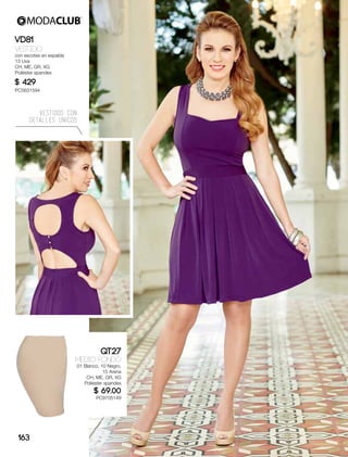 VESTIDOS CON
DETALLES UNICOS
VD81
Vestido
con escotes en espalda
13 Uva
CH, ME, GR, XG
Poliéster spandex
$ 429
PC5631594
QT27
MEDIO FONDO
01 Blanco, 10 Negro,
15 Arena
CH, ME, GR, XG
Poliéster spandex
$ 69.00
PC9705149
163
 