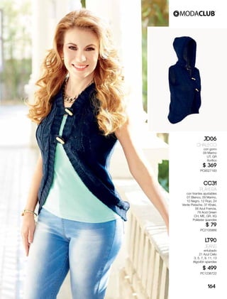 JD06
Chaleco
con gorro
09 Marino
UT, GR
Acrílico
$ 369
PC8527183
CC31
Playera
con tirantes ajustables
01 Blanco, 09 Marino,
10 Negro, 12 Rojo, 24
Verde Pistache, 37 Khaki,
56 Azul Francia,
78 Acid Green
CH, ME, GR, XG
Poliéster spandex
$ 79
PC2105866
LT90
Jeans
entubado
21 Azul Cielo
3, 5, 7, 9, 11, 13
Algodón spandex
$ 499
PC1236722
164
 