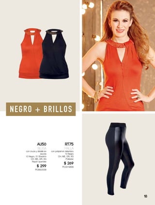 NEGRO + BRILLOS
AU50
Blusa
con cruce y detalle en
escote
10 Negro, 31 Shedrón
CH, ME, GR, XG
Rayón spandex
$ 299
PC8822038
RT75
Malla
con polipiel en delantero
10 Negro
CH, ME, GR, XG
Poliéster
$ 269
PC3319899
18
 