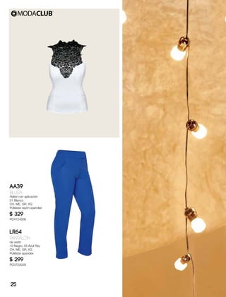 AA39
Blusa
Halter con aplicación
01 Blanco
CH, ME, GR, XG
Poliéster rayón spandex
$ 329
PC4124266
LR64
Pantalón
de vestir
10 Negro, 55 Azul Rey
CH, ME, GR, XG
Poliéster spandex
$ 299
PC0722028
25
 