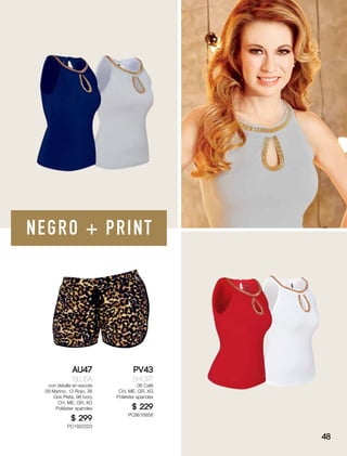 NEGRO + PRINT
AU47
Blusa
con detalle en escote
09 Marino, 12 Rojo, 38
Gris Plata, 96 Ivory
CH, ME, GR, XG
Poliéster spandex
$ 299
PC1922023
PV43
Short
06 Café
CH, ME, GR, XG
Poliéster spandex
$ 229
PC8616856
48
 