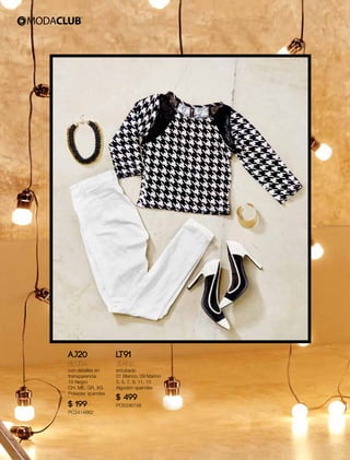 AJ20
Blusa
con detalles en
transparencia
10 Negro
CH, ME, GR, XG
Poliéster spandex
$ 199
PC2414662
LT91
Jeans
entubado
01 Blanco, 09 Marino
3, 5, 7, 9, 11, 13
Algodón spandex
$ 499
PC6336748
7
 