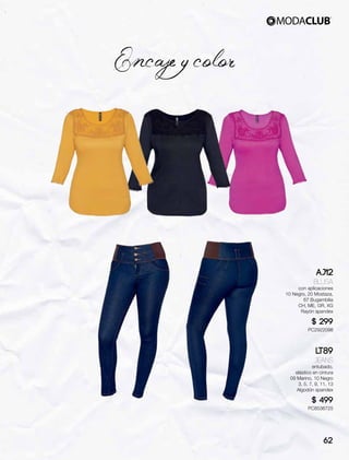 Encaje y color
AJ12
Blusa
con aplicaciones
10 Negro, 20 Mostaza,
67 Bugambilia
CH, ME, GR, XG
Rayón spandex
$ 299
PC2922098
LT89
Jeans
entubado,
elástico en cintura
09 Marino, 10 Negro
3, 5, 7, 9, 11, 13
Algodón spandex
$ 499
PC8536725
62
 