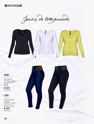 Jeans de temporada
GF81
Sweater
tipo “Cardigön”
01 Blanco, 10 Negro, 12
Rojo, 78 Verde Kiwi
UT, GR
Acrílico
$ 369
PC4527199
LT89
Jeans
entubado, elástico
en cintura
09 Marino, 10 Negro
3, 5, 7, 9, 11, 13
Algodón spandex
$ 499
PC8536725
69
 