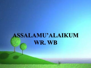 ASSALAMU’ALAIKUM
WR. WB
 