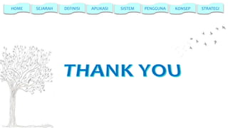 HOME

SEJARAH

DEFINISI

APLIKASI

SISTEM

PENGGUNA

KONSEP

STRATEGI

 