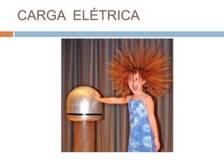 CARGA ELÉTRICA

 