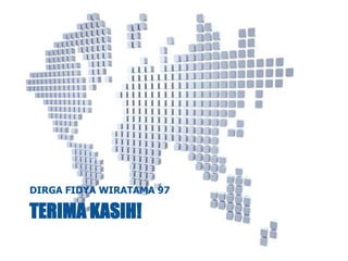 DIRGA FIDYA WIRATAMA 97

TERIMA KASIH!
 