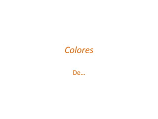 Colores 
De… 
 