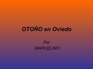 OTOÑO en Oviedo Por MARCELINO 