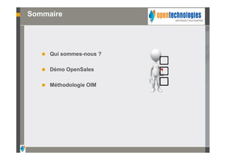 Sommaire




      Qui sommes-nous ?

      Démo OpenSales

      Méthodologie OIM
 