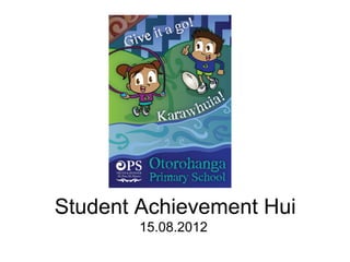 Student Achievement Hui
        15.08.2012
 