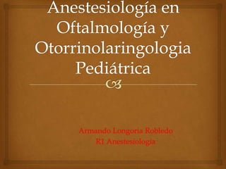 Armando Longoria Robledo
R1 Anestesiología

 