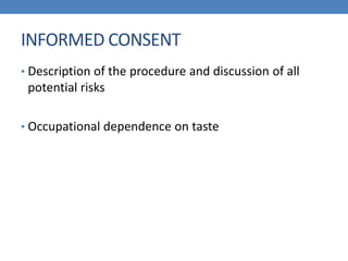 INFORMED CONSENT
• Description of the procedure and discussion of all
potential risks
• Occupational dependence on taste
 