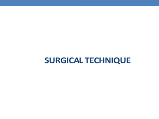 SURGICAL TECHNIQUE
 