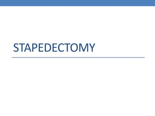 STAPEDECTOMY
 