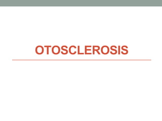 OTOSCLEROSIS
 