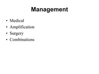 Management
• Medical
• Amplification
• Surgery
• Combinations
 