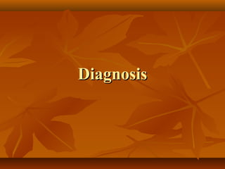 Diagnosis
 