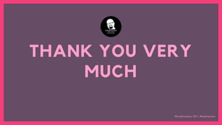 THANK YOU VERY
MUCH
Mindfulness 101 | Meditation
 