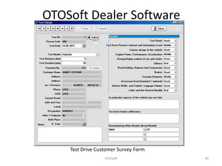 OTOSoft Dealer Software




    Test Drive Customer Survey Form
                  OTOSoft             40
 