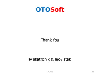OTOSoft



      Thank You



Mekatronik & Inovistek

         OTOSoft         52
 