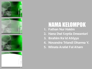 Fathan Nur Hakim Hana Dwi Septia Dewantari  Ibrahim Ra’id Abiyyu Novandra Triandi Dharma Y. Winata Arafat Fal Aham NAMA KELOMPOK 