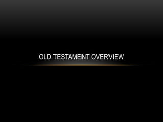 OLD TESTAMENT OVERVIEW
 