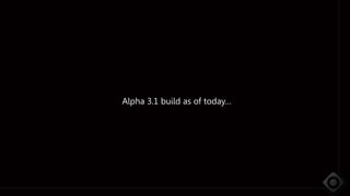 Alpha 3.1 build as of today…
 