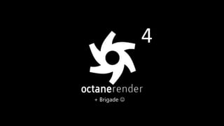 OCTANERENDER AND SPACE STATION 76
4
+ Brigade 
 