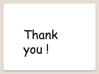 10
Thank
you !
 